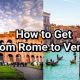 Rome to Venice: Your Best Way to Travel Between the Cities! | Best Travel Tips for Adventurers: Explore the World on a Budget