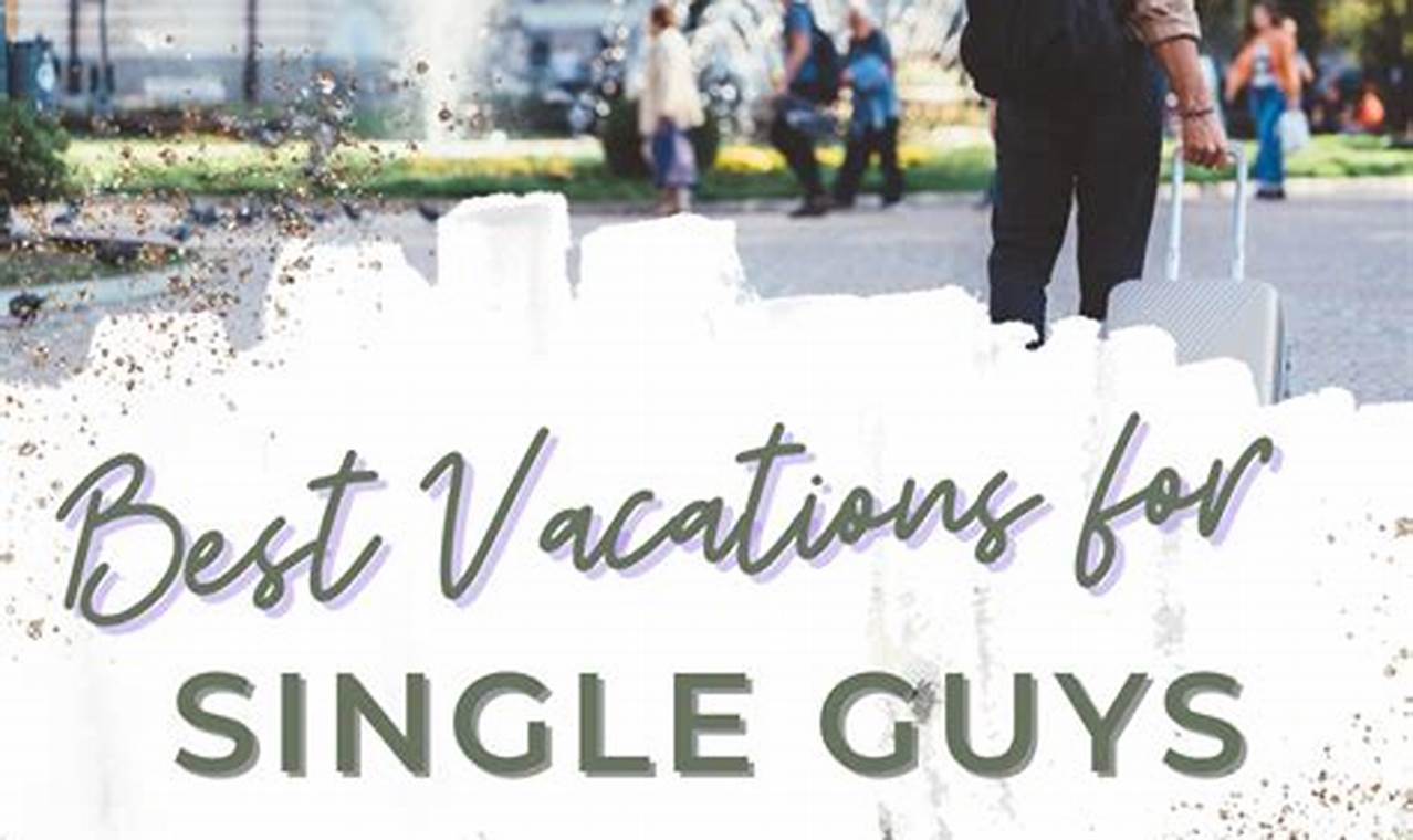 Top Best Travel Destinations for Single Guys & More! Best Travel Tips for Adventurers: Explore the World on a Budget Top Best Travel Destinations for Single Guys & More! | Best Travel Tips for Adventurers: Explore the World on a Budget